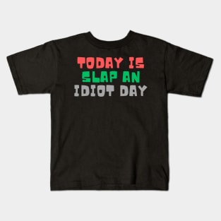 Today Is Slap An Idiot Day Kids T-Shirt